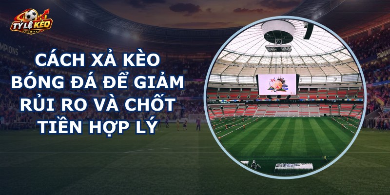 Cách Xả Kèo Bóng Đá