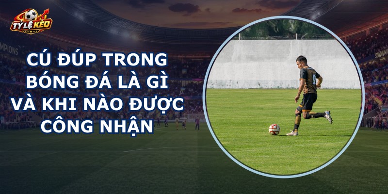Cú Đúp Trong Bóng Đá Là Gì