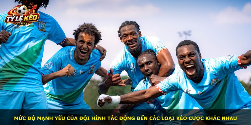 Mức độ mạnh yếu của đội hình tác động đến các loại kèo cược khác nhau