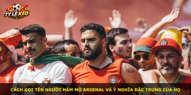 Cách gọi tên người hâm mộ Arsenal và ý nghĩa đặc trưng của họ
