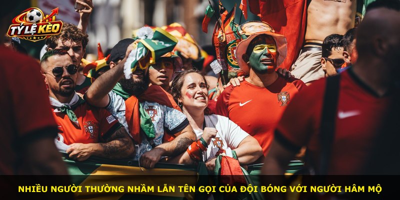 Nhiều người thường nhầm lẫn tên gọi của đội bóng với người hâm mộ