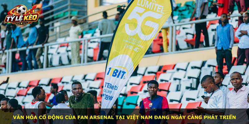 Văn hóa cổ động của fan Arsenal tại Việt Nam đang ngày càng phát triển