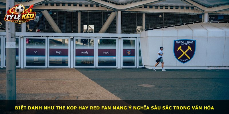 Biệt danh như The Kop hay Red fan mang ý nghĩa sâu sắc trong văn hóa