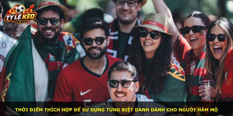 Thời điểm thích hợp để sử dụng từng biệt danh dành cho người hâm mộ