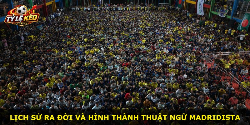 Lịch sử ra đời và hình thành thuật ngữ Madridista