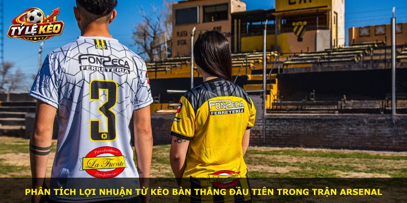 Phân tích lợi nhuận từ kèo bàn thắng đầu tiên trong trận Arsenal