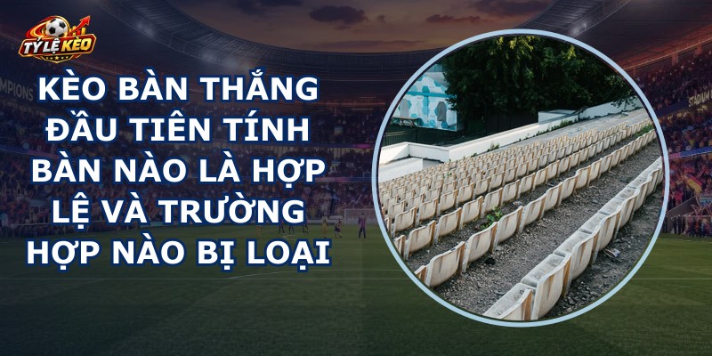 Kèo Bàn Thắng Đầu Tiên