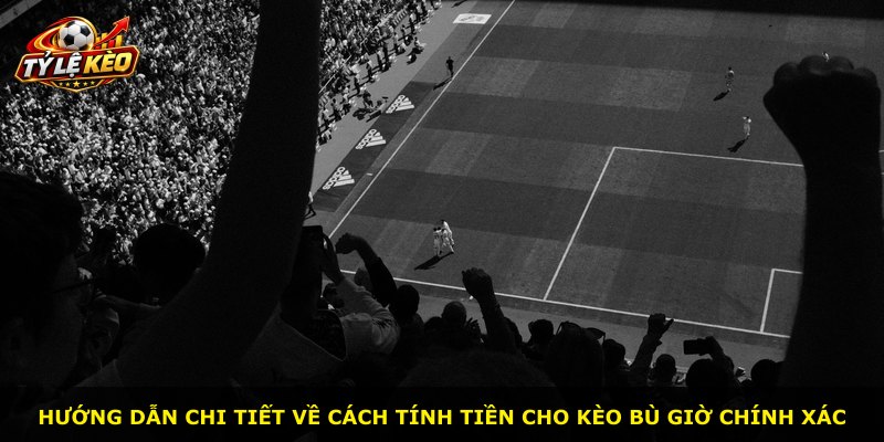 Hướng dẫn chi tiết về cách tính tiền cho kèo bù giờ chính xác