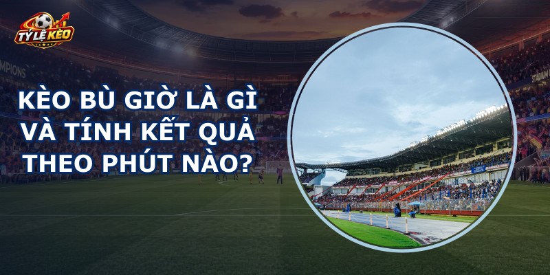 Kèo Bù Giờ