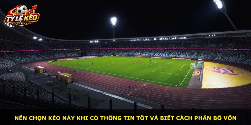 Nên chọn kèo này khi có thông tin tốt và biết cách phân bổ vốn