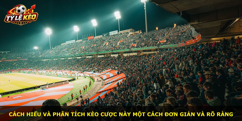 Cách hiểu và phân tích kèo cược này một cách đơn giản và rõ ràng