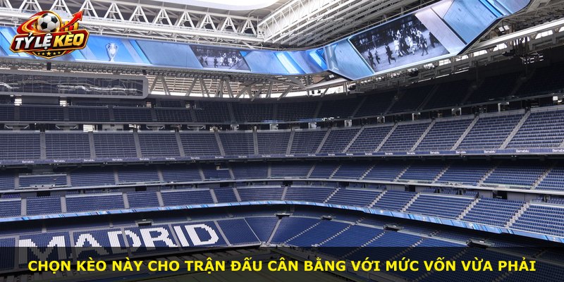 Chọn kèo này cho trận đấu cân bằng với mức vốn vừa phải