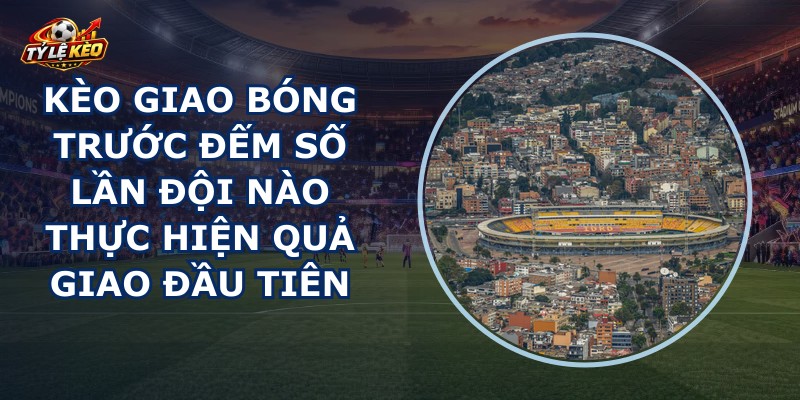 Kèo Giao Bóng Trước