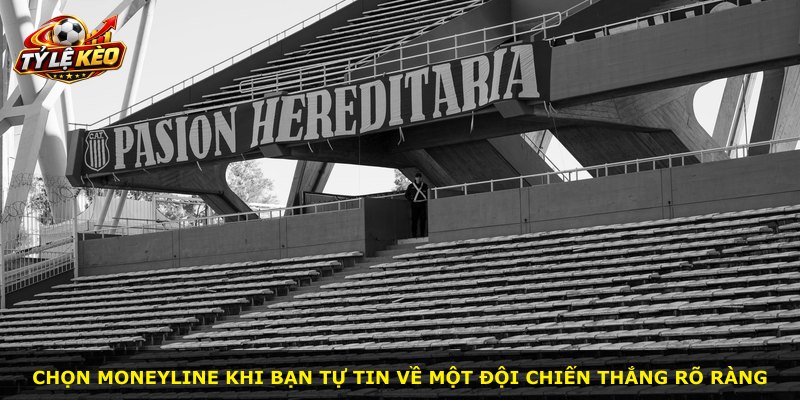 Chọn Moneyline khi bạn tự tin về một đội chiến thắng rõ ràng