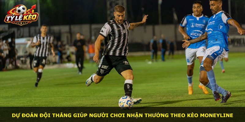 Dự đoán đội thắng giúp người chơi nhận thưởng theo kèo Moneyline