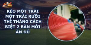 Kèo Một Trái Một Trái Rưỡi