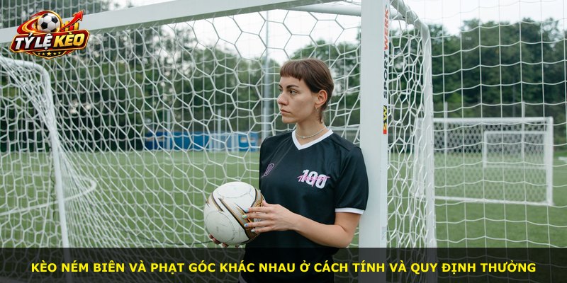 Kèo ném biên và phạt góc khác nhau ở cách tính và quy định thưởng