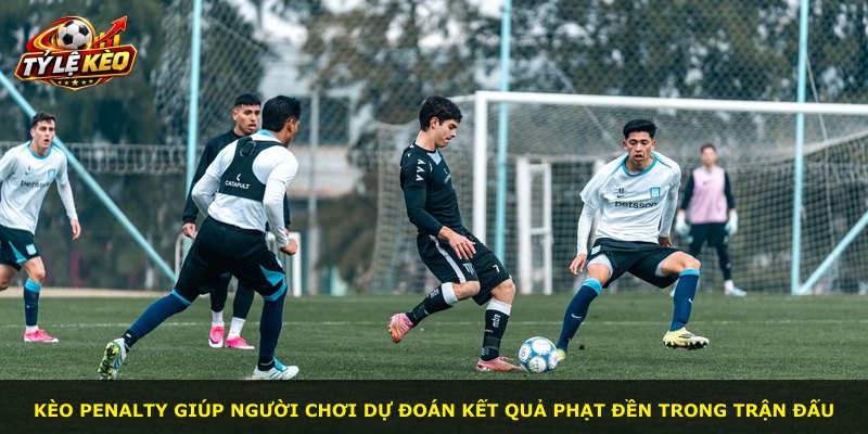 Kèo Penalty giúp người chơi dự đoán kết quả phạt đền trong trận đấu