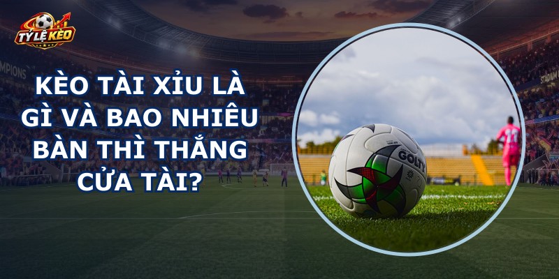 Kèo Tài Xỉu