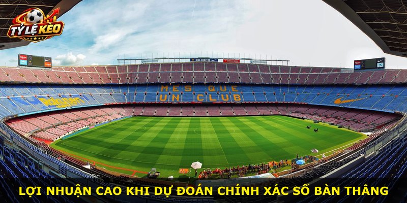 Lợi nhuận cao khi dự đoán chính xác số bàn thắng