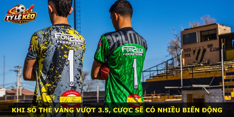 Khi số thẻ vàng vượt 3.5, cược sẽ có nhiều biến động
