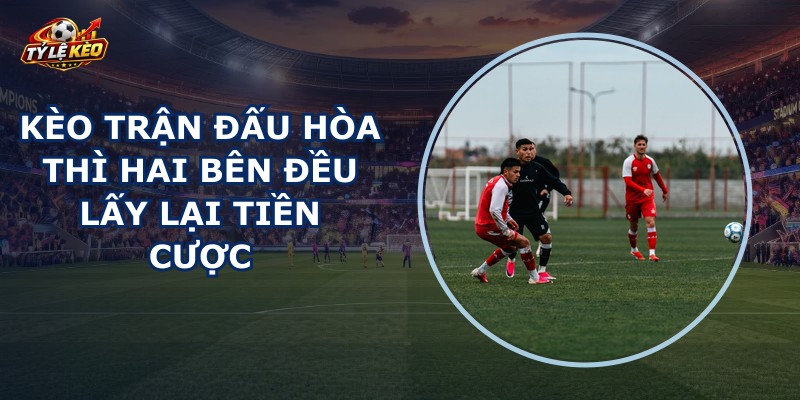 Kèo Trận Đấu Hòa