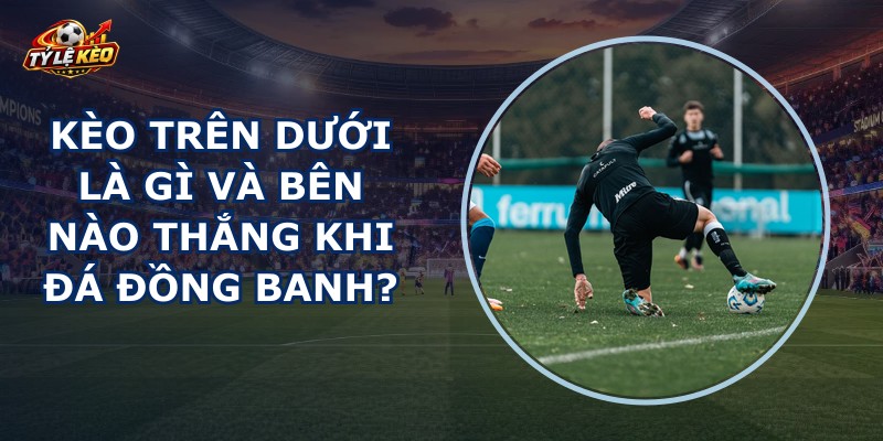 Kèo Trên Dưới
