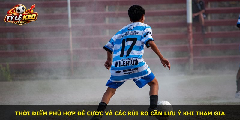 Thời điểm phù hợp để cược và các rủi ro cần lưu ý khi tham gia