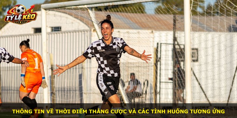Thông tin về thời điểm thắng cược và các tình huống tương ứng