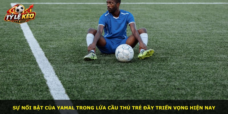 Sự nổi bật của Yamal trong lứa cầu thủ trẻ đầy triển vọng hiện nay
