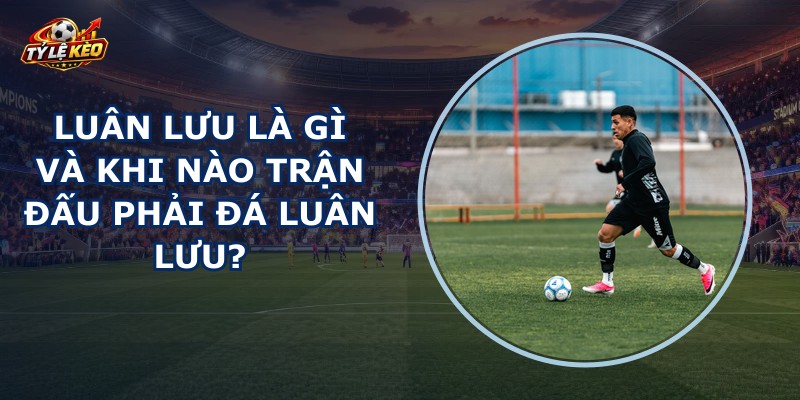 Luân Lưu Là Gì