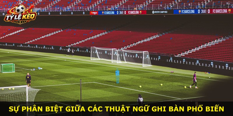 Sự phân biệt giữa các thuật ngữ ghi bàn phổ biến