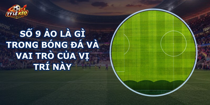Số 9 Ảo Là Gì