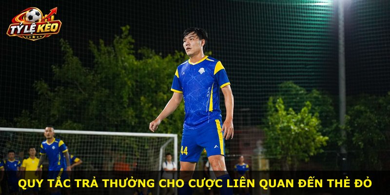 Quy tắc trả thưởng cho cược liên quan đến thẻ đỏ