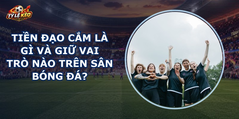 Tiền Đạo Cắm Là Gì