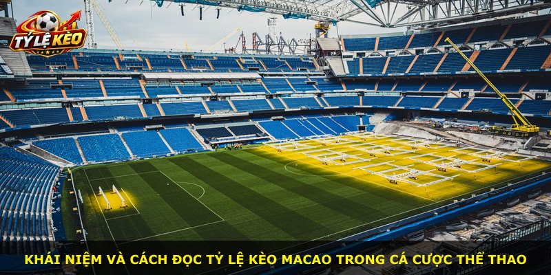Khái niệm và cách đọc tỷ lệ kèo Macao trong cá cược thể thao