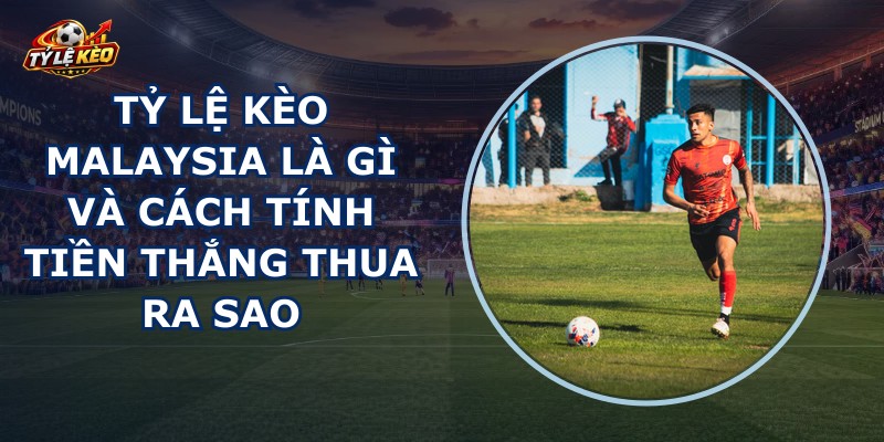 Tỷ Lệ Kèo Malaysia